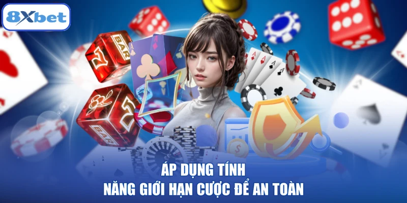 Áp dụng tính năng giới hạn cược để an toàn